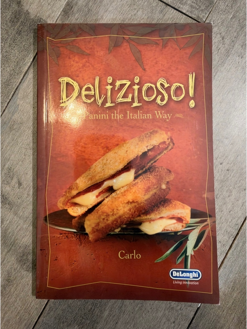 Delizioso! Panini the Italian Way Cookbook by Carlo - Italian Grilling and Brus­